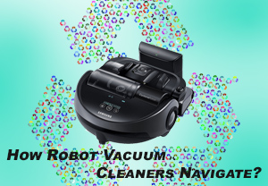 How Robot Vacuum Cleaners Navigate?