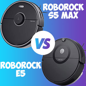 Roborock E5 vs S5 max